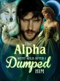 The Alpha Went Wild after I Dumped Him Novel Cover