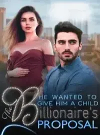 He Wanted Me To Give Him A Child~The Billionaire's Proposal Novel Cover