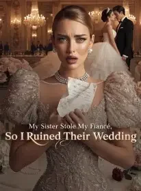 My Sister Stole My Fiancé,So I Ruined Their Wedding Novel Cover