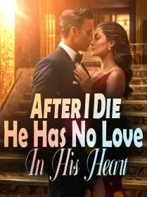 After I Die, He Has No Love In His Heart