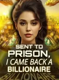 Sent to Prison, I Came Back a Billionaire Novel Cover