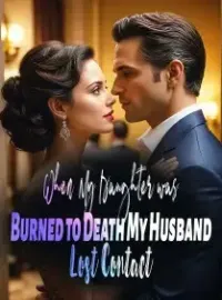 When My Daughter was Burned to Death, My Husband Lost Contact Novel Cover