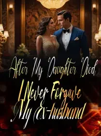 After My Daughter Died, I Never Forgave My Ex-husband Novel Cover