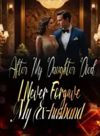 After My Daughter Died, I Never Forgave My Ex-husband Novel Cover