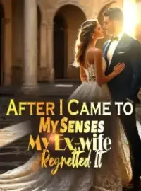 After I Came to My Senses, My Ex-wife Regretted It Novel Cover