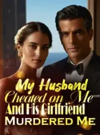 My Husband Cheated on Me, And His Girlfriend Murdered Me Novel Cover