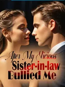 After My Vicious Sister-in-law Bullied Me