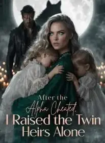 After the Alpha Cheated, I Raised the Twin Heirs Alone Novel Cover