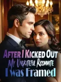 After I Kicked Out My Ungrateful Roommate, I was Framed Novel Cover