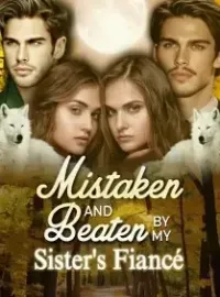 Mistaken and Beaten by my Sister's Fiance Novel Cover