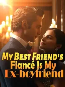 My Best Friend's Fiancé Is My Ex-boyfriend Novel Cover