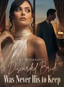 The Billionaire's Discarded Bride Was Never His to Keep Novel Cover