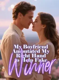 My Boyfriend Amputated My Right Hand to Help Fake Winner Novel Cover