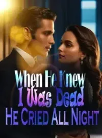 When He Knew I Was Dead, He Cried All Night！ Novel Cover