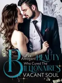 The Arrogant Beauty who Cured The Billionaire's Vacant Soul Novel Cover