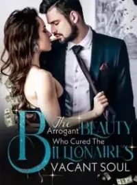 The Arrogant Beauty who Cured The Billionaire's Vacant Soul Novel Cover