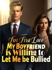 For First Love, My Boyfriend is Willing to Let Me be Bullied Novel Cover