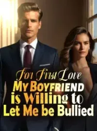 For First Love, My Boyfriend is Willing to Let Me be Bullied Novel Cover