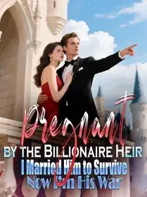 Pregnant by the Billionaire Heir I Married Him to Survive,Now I’m His War Novel Cover