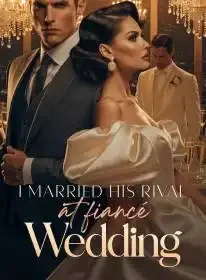 I Married His Rival at fiancé Wedding