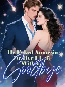 He Faked Amnesia for Her, I Left Without Goodbye Novel Cover