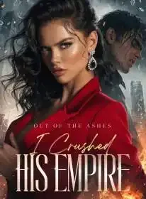 Out Of The Ashes I Crushed His Empire Novel Cover