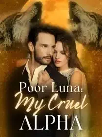 Poor Luna: My Cruel Alpha