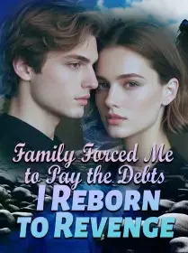 Family Forced Me to Pay the Debts, I Reborn to Revenge Novel Cover