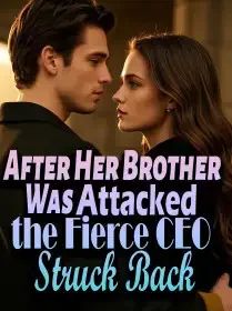 After Her Brother Was Attacked, the Fierce CEO Struck Back Novel Cover