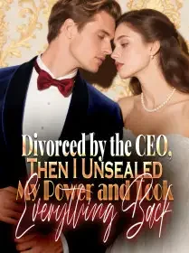 Divorced by the CEO,Then I Unsealed My Power and Took Everything Back Novel Cover