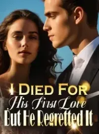 I Died For His First Love, But He Regretted It Novel Cover