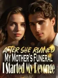 After She Ruined My Mother's Funeral, I Started My Revenge Novel Cover