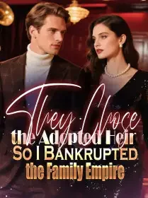 They Chose the Adopted Heir,So I Bankrupted the Family Empire Novel Cover