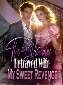 The Billionaire's Betrayed Wife My Sweet Revenge Novel Cover