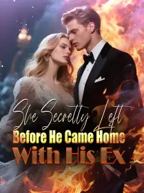 She Secretly Left Before He Came Home With His Ex Novel Cover