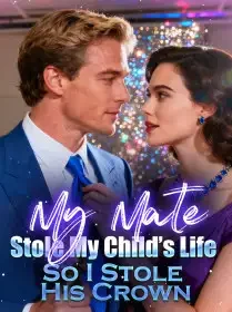 My Mate Stole My Child’s Life, So I Stole His Crown Novel Cover