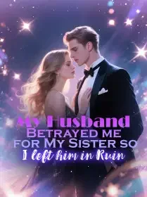 My Husband Betrayed me for My Sister, so I left him in Ruin Novel Cover