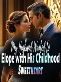 My Husband Wanted to Elope with His Childhood Sweetheart Novel Cover