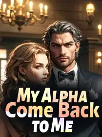 My Alpha, Come Back to Me