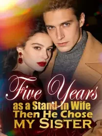 Five Years as a Stand-In Wife, Then He Chose my Sister Novel Cover