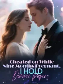Cheated on While Nine Months Pregnant, I Hold Divorce Papers Novel Cover