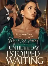 He Always Chose I Best Friend,Until The Day I Stopped Waiting