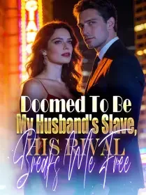 Doomed To Be My Husband's Slave, His Rival Breaks Me Free! Novel Cover