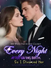 My Wife Hid in the Closet Every Night After Giving Birth, So I Divorced Her