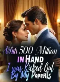 With 500 Million in Hand, I was Kicked Out By My Parents Novel Cover