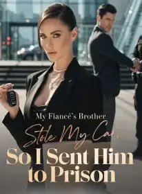 My Fiancé's Brother Stole My Car ,So I Sent Him to Prison Novel Cover