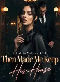 He Hid His Wife and Child, Then Made Me Keep His House Novel Cover