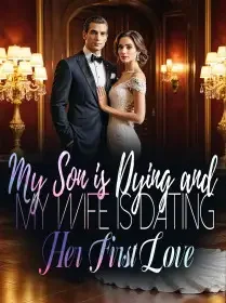 My Son is Dying and My Wife is Dating Her First Love Novel Cover
