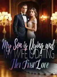 My Son is Dying and My Wife is Dating Her First Love Novel Cover