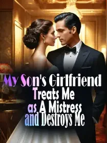 My Son's Girlfriend Treats Me as A Mistress and Destroys Me